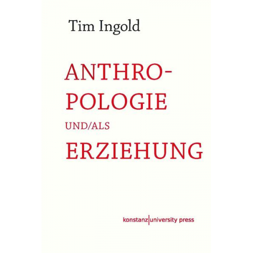 Tim Ingold - Anthropologie und/als Erziehung