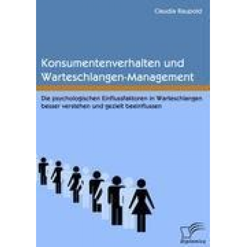 Claudia Raupold - Konsumentenverhalten und Warteschlangen-Management