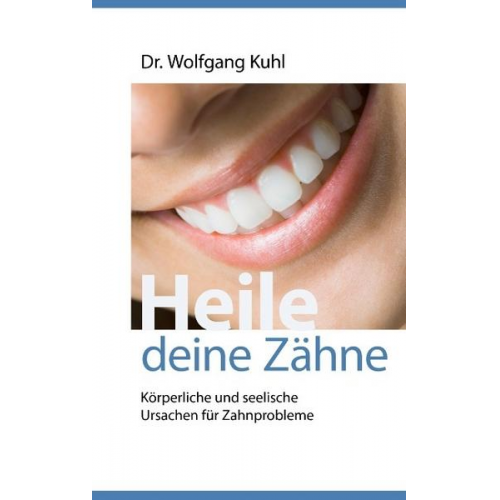 Wolfgang Kuhl - Heile deine Zähne