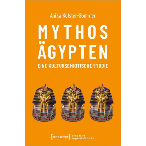 Anika Kolster-Sommer - Mythos Ägypten - eine kultursemiotische Studie