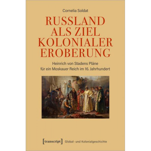 Cornelia Soldat - Russland als Ziel kolonialer Eroberung