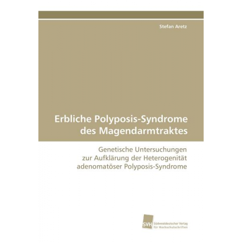 Stefan Aretz - Erbliche Polyposis-Syndrome des Magendarmtraktes