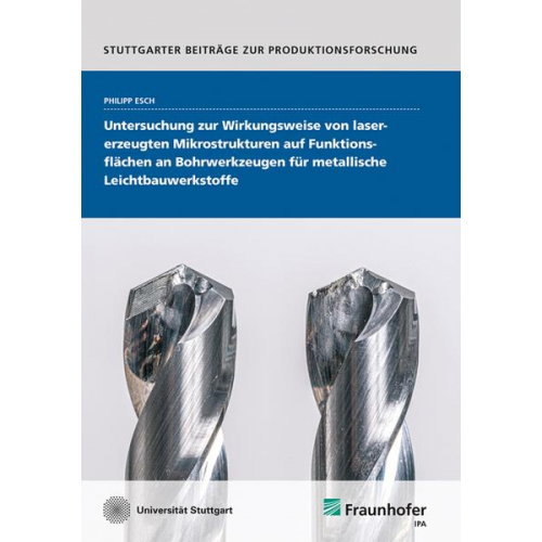 Philipp Esch - Untersuchung zur Wirkungsweise von lasererzeugten Mikrostrukturen auf Funktionsflächen an Bohrwerkzeugen für metallische Leichtbauwerkstoffe.