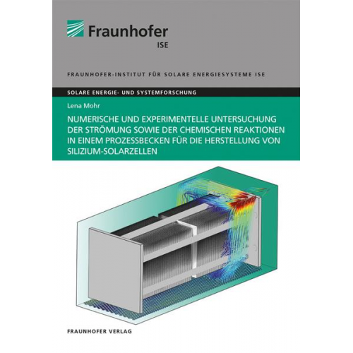 Lena Mohr - Numerische und experimentelle Untersuchung der Strömung sowie der chemischen Reaktionen in einem Prozessbecken für die Herstellung von Silizium-Solarz