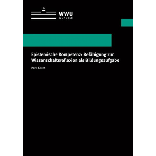 Mario Kötter - Epistemische Kompetenz: Befähigung zur Wissenschaftsreflexion als Bildungsaufgabe