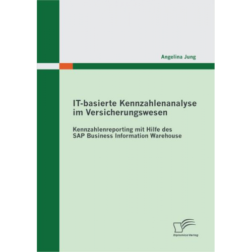 Angelina Jung - IT-basierte Kennzahlenanalyse im Versicherungswesen: Kennzahlenreporting mit Hilfe des SAP Business Information Warehouse