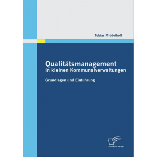 Tobias Middelhoff - Qualitätsmanagement in kleinen Kommunalverwaltungen: Grundlagen und Einführung