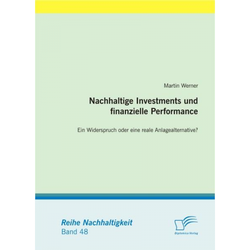 Martin Werner - Nachhaltige Investments und finanzielle Performance:  Ein Widerspruch oder eine reale Anlagealternative?