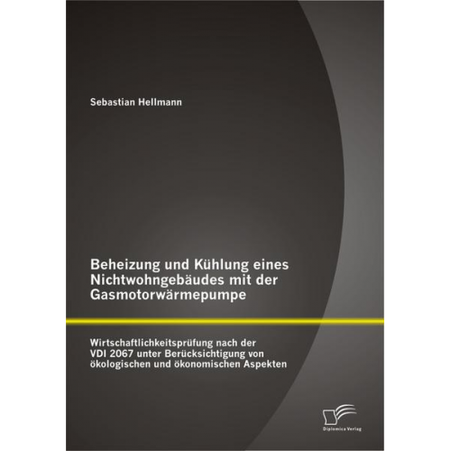 Sebastian Hellmann - Beheizung und Kühlung eines Nichtwohngebäudes mit der Gasmotorwärmepumpe