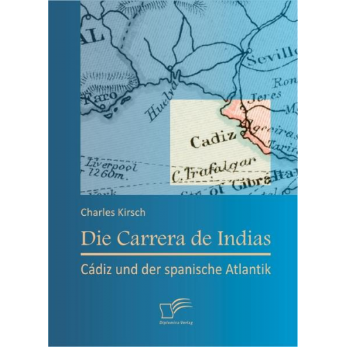 Charles Kirsch - Die Carrera de Indias: Cádiz und der spanische Atlantik