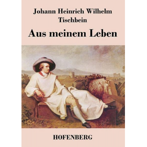 Johann Heinrich Wilhelm Tischbein - Aus meinem Leben