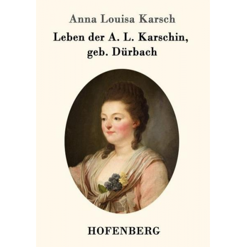 Anna Louisa Karsch - Leben der A. L. Karschin, geb. Dürbach