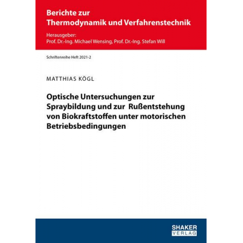 Matthias Kögl - Optische Untersuchungen zur Spraybildung und zur Rußentstehung von Biokraftstoffen unter motorischen Betriebsbedingungen