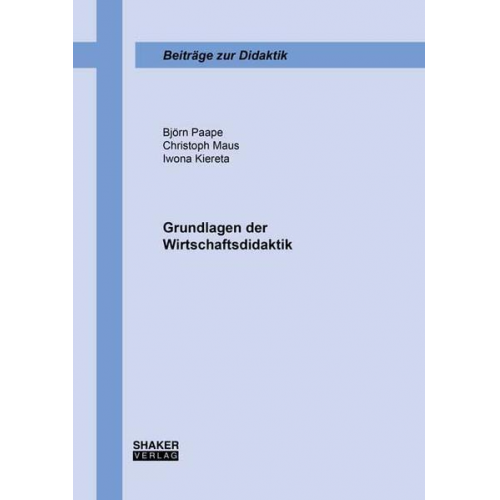 Björn Paape & Christoph Maus & Iwona Kiereta - Grundlagen der Wirtschaftsdidaktik