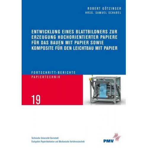 Robert Götzinger - Entwicklung eines Blattbildners zur Erzeugung hochorientierter Papiere für das Bauen mit Papier sowie Komposite für den Leichtbau mit Papier