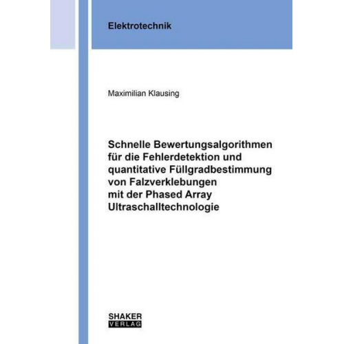 Maximilian Klausing - Schnelle Bewertungsalgorithmen für die Fehlerdetektion und quantitative Füllgradbestimmung von Falzverklebungen mit der Phased Array Ultraschalltechno