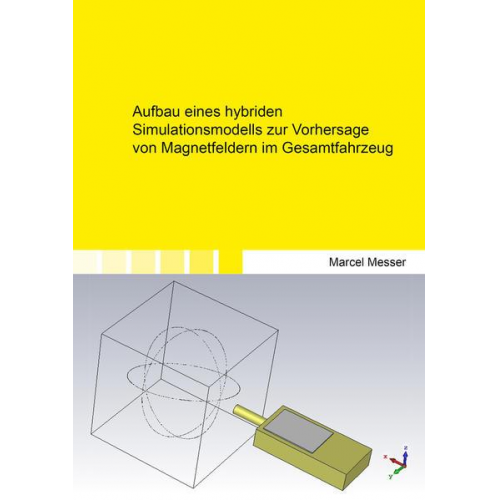 Marcel Messer - Aufbau eines hybriden Simulationsmodells zur Vorhersage von Magnetfeldern im Gesamtfahrzeug