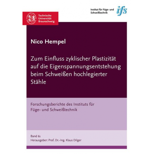 Nico Hempel - Zum Einfluss zyklischer Plastizität auf die Eigenspannungsentstehung beim Schweißen hochlegierter Stähle