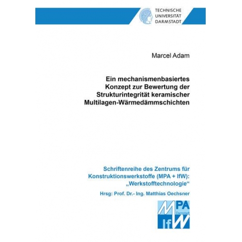 Marcel Adam - Ein mechanismenbasiertes Konzept zur Bewertung der Strukturintegrität keramischer Multilagen-Wärmedämmschichten