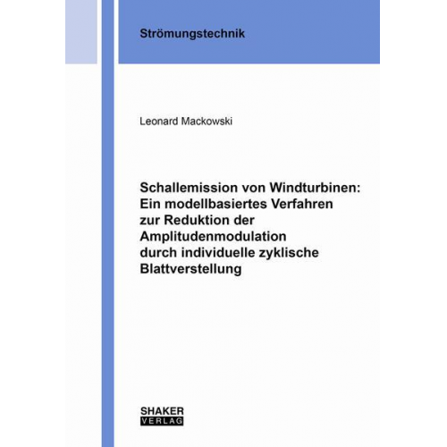 Leonard Mackowski - Schallemission von Windturbinen: Ein modellbasiertes Verfahren zur Reduktion der Amplitudenmodulation durch individuelle zyklische Blattverstellung