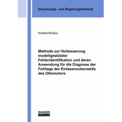 Kristina Birükov - Methode zur Verbesserung modellgestützter Fehleridentifikation und deren Anwendung für die Diagnose der Fehllage der Einlassnockenwelle des Ottomotors