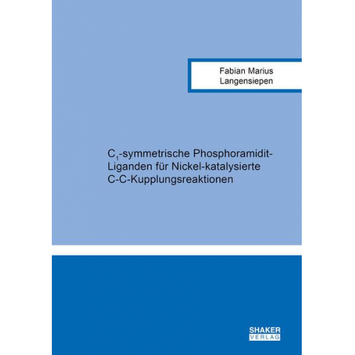 Fabian Marius Langensiepen - C1-symmetrische Phosphoramidit-Liganden für Nickel-katalysierte C-C-Kupplungsreaktionen