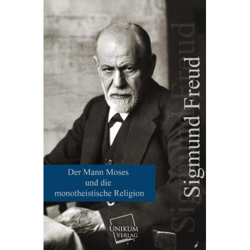 Sigmund Freud - Der Mann Moses und die monotheistische Religion