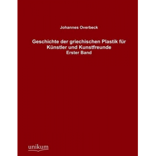 Johannes Overbeck - Geschichte der griechischen Plastik für Künstler und Kunstfreunde