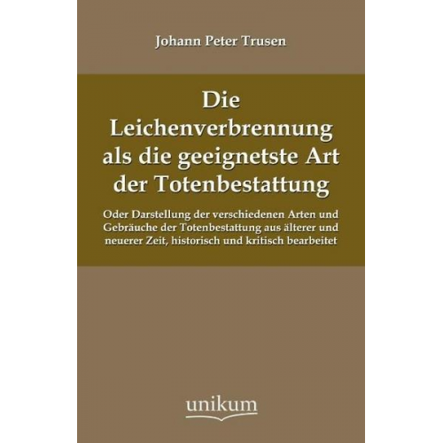 Johann Peter Trusen - Die Leichenverbrennung als die geeignetste Art der Totenbestattung