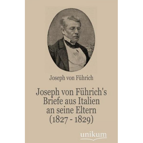 Joseph Führich - Joseph von Führich's Briefe aus Italien an seine Eltern (1827 - 1829)