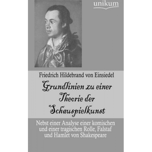 Friedrich Hildebrand Einsiedel - Grundlinien zu einer Theorie der Schauspielkunst