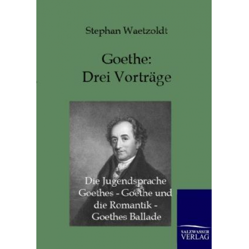 Stephan Waetzoldt - Goethe - Drei Vorträge: Die Jugendsprache Goethes - Goethe und die Romantik - Goethes Ballade