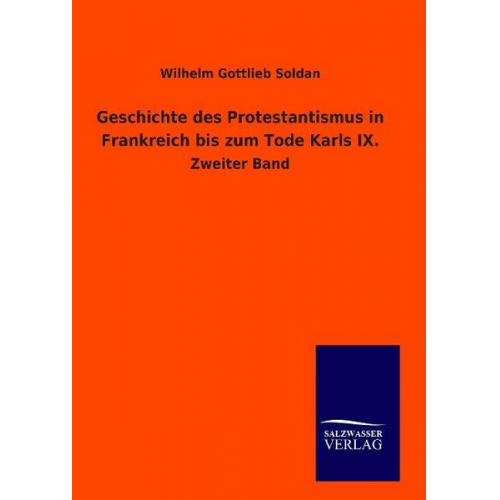 Wilhelm Gottlieb Soldan - Geschichte des Protestantismus in Frankreich bis zum Tode Karls IX.