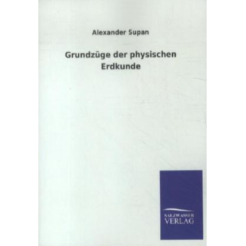 Alexander Supan - Grundzüge der physischen Erdkunde