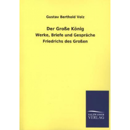 Gustav Berthold Volz - Der Große König