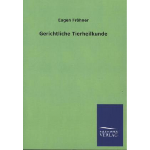 Eugen Fröhner - Gerichtliche Tierheilkunde