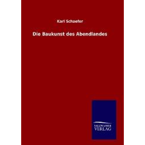 Karl Schaefer - Die Baukunst des Abendlandes