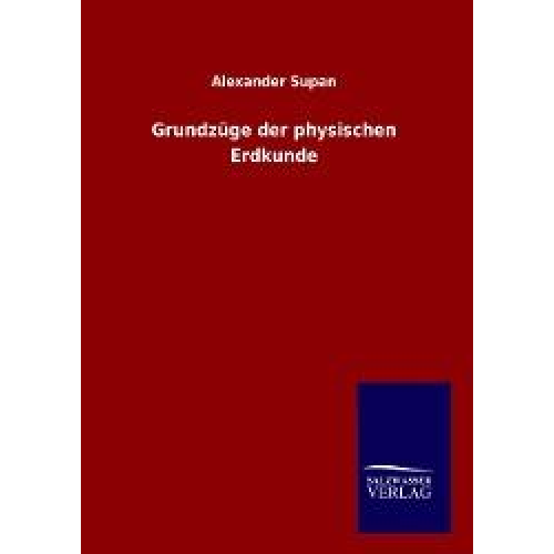 Alexander Supan - Grundzüge der physischen Erdkunde