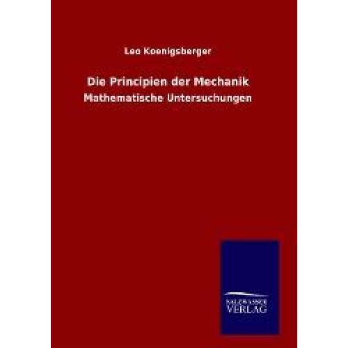 Leo Koenigsberger - Die Principien der Mechanik