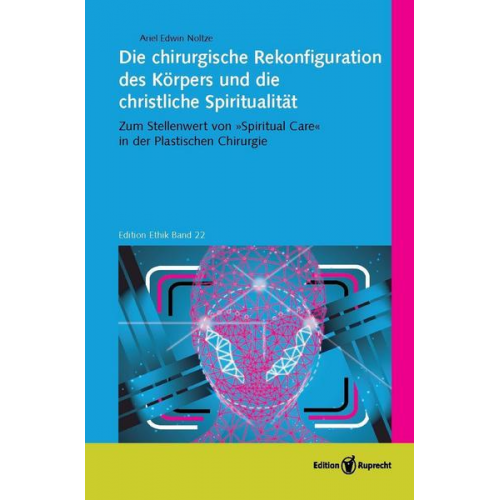 Ariel Edwin Noltze - Die chirurgische Rekonfiguration des Körpers und die christliche Spiritualität