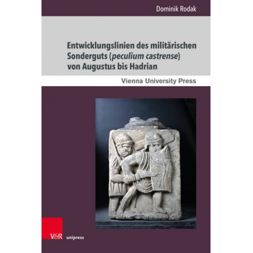 Dominik Rodak - Entwicklungslinien des militärischen Sonderguts (peculium castrense) von Augustus bis Hadrian