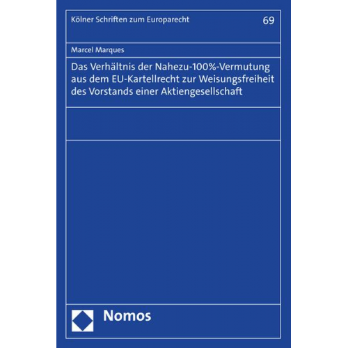 Marcel Marques - Das Verhältnis der Nahezu-100%-Vermutung aus dem EU-Kartellrecht zur Weisungsfreiheit des Vorstands einer Aktiengesellschaft