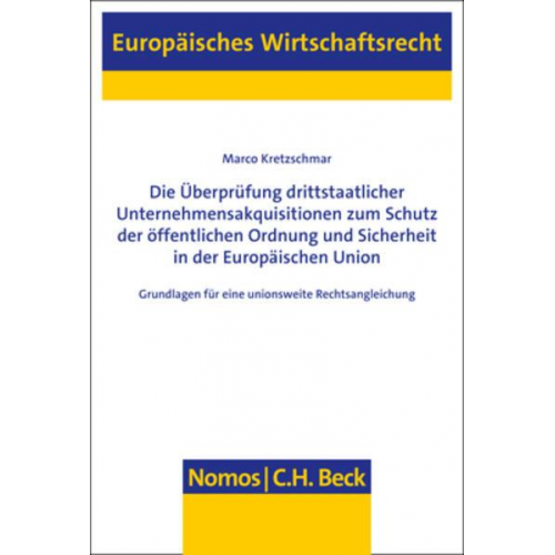 Marco Kretzschmar - Die Überprüfung drittstaatlicher Unternehmensakquisitionen zum Schutz der öffentlichen Ordnung und Sicherheit in der Europäischen Union