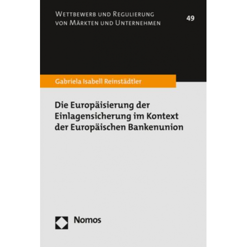 Gabriela Isabell Reinstädtler - Die Europäisierung der Einlagensicherung im Kontext der Europäischen Bankenunion