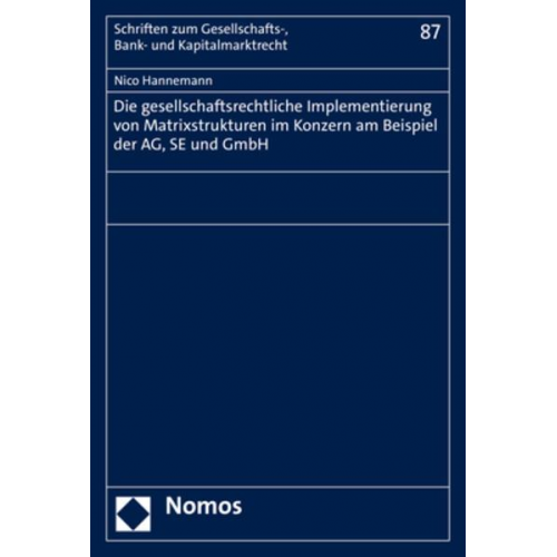 Nico Hannemann - Die gesellschaftsrechtliche Implementierung von Matrixstrukturen im Konzern am Beispiel der AG, SE und GmbH