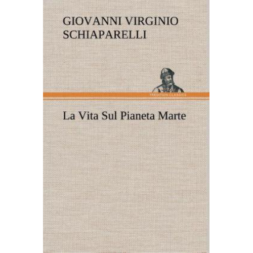 G. V. Schiaparelli - La Vita Sul Pianeta Marte