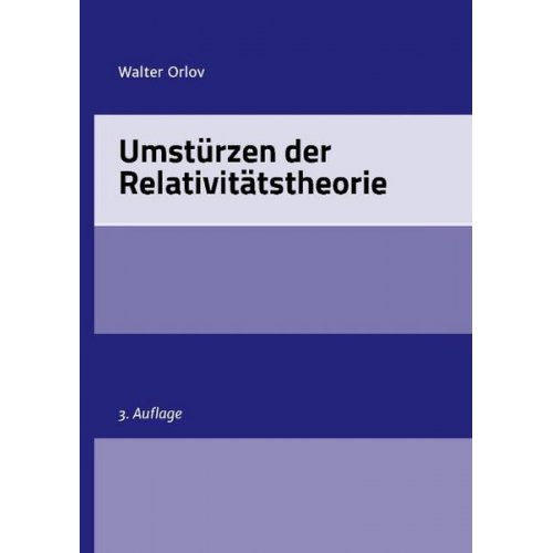 Walter Orlov - Orlov, W: Umstürzen der Relativitätstheorie