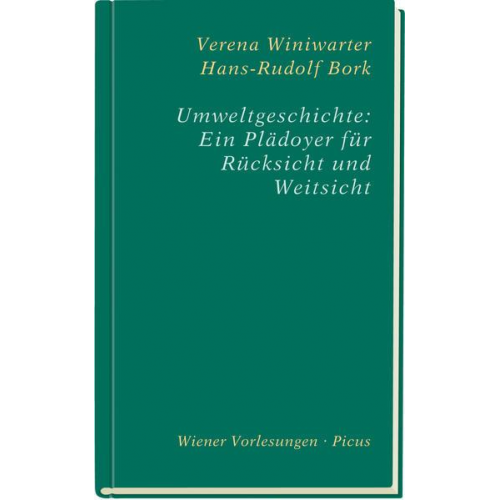 Verena Winiwarter & Hans-Rudolf Bork - Umweltgeschichte: Ein Plädoyer für Rücksicht und Weitsicht