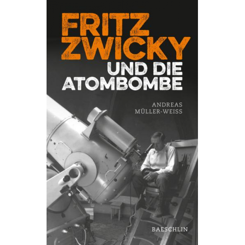 Andreas Müller-Weiss - Fritz Zwicky und die Atombombe