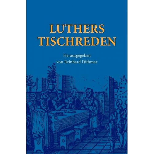 Martin Luther - Luthers Tischreden